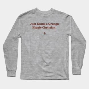 Just Kinda a Grungie Hippie Christian Long Sleeve T-Shirt